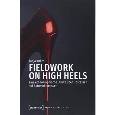 Abbildung von Fieldwork on High Heels: Eine ethnographische Studie über Hostessen auf Automobilmessen (Gender Studies)