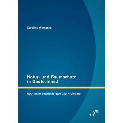 Abbildung von Natur und Baumschutz in Deutschland: Rechtliche Entwicklungen Probleme