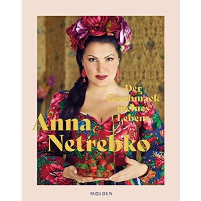 Abbildung von Der Geschmack meines Lebens Das erste Buch von Opern Topstar Anna Netrebko