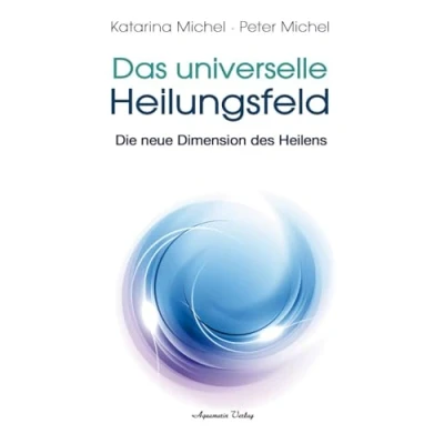 Abbildung von Das Universelle Heilungsfeld: Die neue Dimension des Heilens