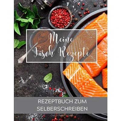 Abbildung von Meine Fisch Rezepte: Rezeptbuch zum Selberschreiben Dein Kochbuch mit über 135 Blanko Seiten für deine eigenen Rezepte