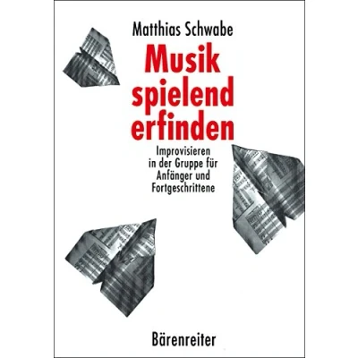 Abbildung von Musik spielend erfinden: Improvisieren in der Gruppe für Anfänger und Fortgeschrittene. Buch