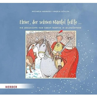 Abbildung von Einer, der seinen Mantel teilte ... Die Geschichte von Sankt Martin in Bildwörtern
