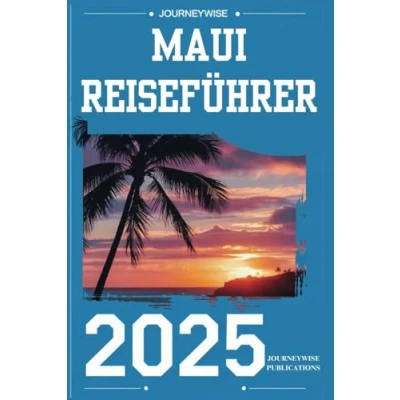 Abbildung von MAUI REISEFÜHRER 2025: Entdecken Sie die Geheimnisse des hawaiianischen Inselparadieses