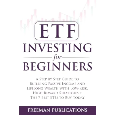 Abbildung von ETF Investing For Beginners: A Step By Guide To Building Passive Income And Lifelong Wealth With Low Risk, High Reward Strategies + The 7 Best ETFs Buy Today (Stock 101)