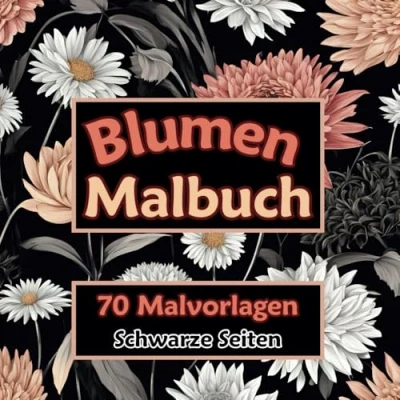 Abbildung von Blumen Malbuch 70 Motive auf schwarzem Hintergrund: Abwechslungsreiches und Blüten Ausmalbuch für Erwachsene