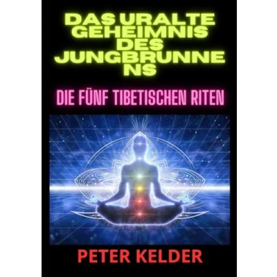 Abbildung von Das uralte geheimnis des jungbrunnens: Die fünf tibetischen Riten