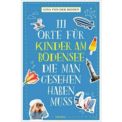 Abbildung von 111 Orte für Kinder am Bodensee, die man gesehen haben muss: Reiseführer