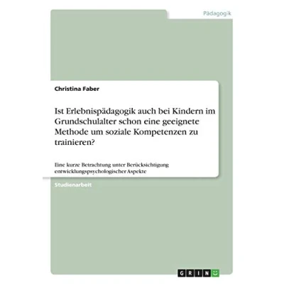 Abbildung von Ist Erlebnispädagogik auch bei Kindern im Grundschulalter schon Eine geeignete Methode um soziale Kompetenzen zu trainieren?: kurze Betrachtung ... entwicklungspsychologischer Aspekte