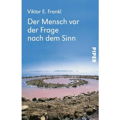 Abbildung von der Mensch vor Frage nach dem Sinn: Eine Auswahl aus Gesamtwerk Die wichtigsten Beiträge des großen Psychiaters