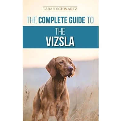 Abbildung von the Complete Guide to Vizsla: Selecting, Feeding, Training, Exercising, Socializing, and Loving Your New Vizsla