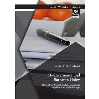 Abbildung von It Governance und Sarbanes Oxley: Itil Cobit als Mittel zur Umsetzung regulatorischer Anforderungen