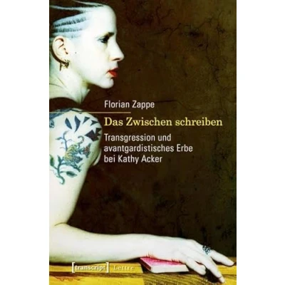 Abbildung von Das Zwischen schreiben: Transgression und avantgardistisches Erbe bei Kathy Acker (Lettre)