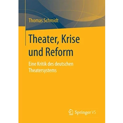 Abbildung von Theater, Krise und Reform: Eine Kritik des deutschen Theatersystems