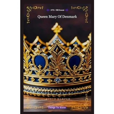 Abbildung von Queen Mary Of Denmark: a Biography That Tells The Things To Know About woman who redefined what it means be royal (Things Denmark And It&#039;s Royalties)