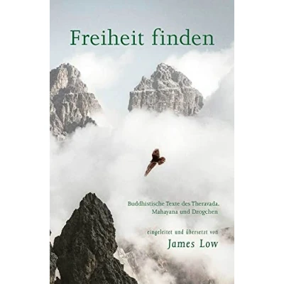 Abbildung von Freiheit finden: Buddhistische Texte des Theravada, Mahayana und Dzogchen (edition khordong)