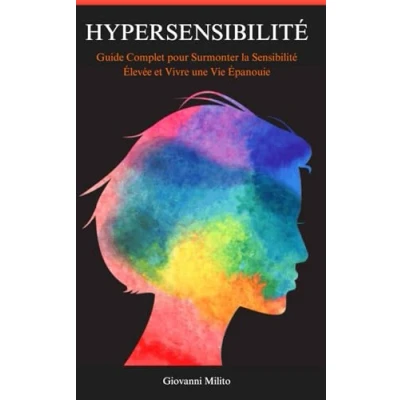 Abbildung von HYPERSENSIBILITÉ: Guide Complet pour Surmonter la Sensibilité Élevée et Vivre une Vie Épanouie