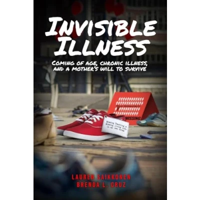 Abbildung von Invisible Illness: Coming of Age, Chronic Illness, and a Mother&#039;s Will to Survive