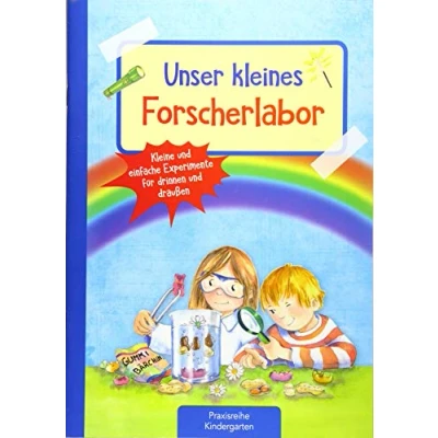 Abbildung von Unser kleines Forscherlabor: Kleine und einfache Experimente für drinnen draußen (Die Praxisreihe Kindergarten Kita)