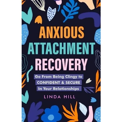 Abbildung von Anxious Attachment Recovery: Go From Being Clingy to Confident &amp; Secure in Your Relationships