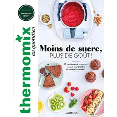 Abbildung von Thermomix : Moins de sucre, plus goût !: ! 50 recettes et nombreux conseils pour prendre bonnes habitudes
