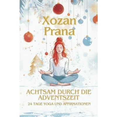 Abbildung von Achtsam durch die Adventszeit: Yoga, Achtsamkeit und Affirmationen: 24 tägliche Übungen für Ruhe innere Balance in der Adventszeit