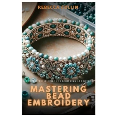 Abbildung von Mastering Bead Embroidery: A Comprehensive Guide for Beginners and Beyond