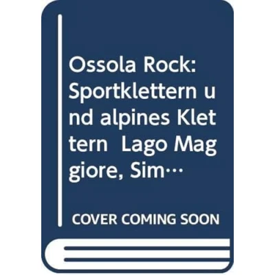 Abbildung von Ossola Rock: Sportklettern und alpines Klettern Lago Maggiore, Simplon, Val Formazza u.v.m.