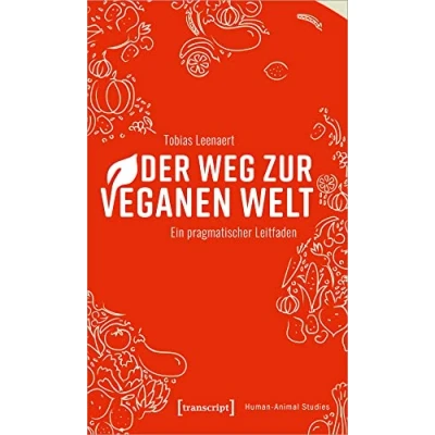 Abbildung von Der Weg zur veganen Welt: Ein pragmatischer Leitfaden (Human Animal Studies)