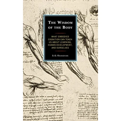 Abbildung von the Wisdom of Body: What Embodied Cognition Can Teach Us About Learning, Human Development, and Ourselves