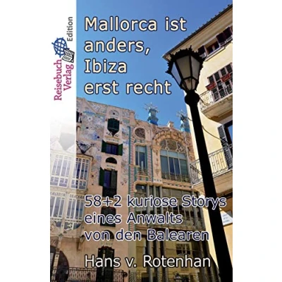 Abbildung von Mallorca ist anders Ibiza erst recht: 58+2 kuriose Storys eines Anwalts von den Balearen