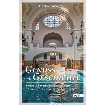 Abbildung von Genuss mit Geschichte: Baden in bayerischen Denkmälern Thermen, Schwimmhallen, Naturbäder