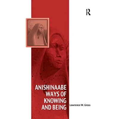 Abbildung von Anishinaabe Ways of Knowing and Being (Vitality Indigenous Religions)