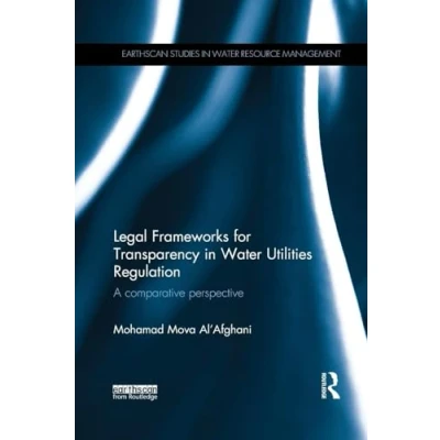 Abbildung von Legal Frameworks for Transparency in Water Utilities Regulation: A comparative perspective (Earthscan Studies Resource Management)