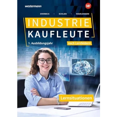 Abbildung von Industriekaufleute Ausgabe nach Ausbildungsjahren und Lernfeldern: 1. Ausbildungsjahr Lernsituationen