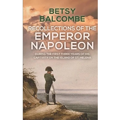 Abbildung von Recollections Of The Emperor Napoleon, During First Three Years His Captivity On Island St. Helena