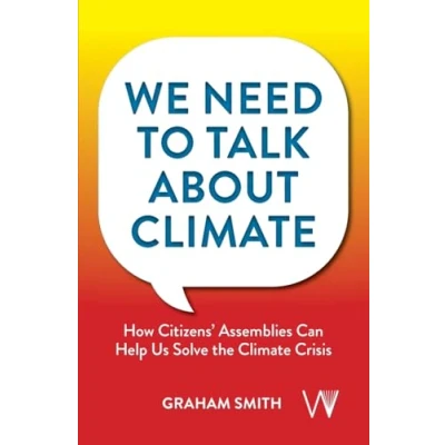 Abbildung von We Need To Talk About Climate: How Citizens&#039; Assemblies Can Help Us Solve The Climate Crisis