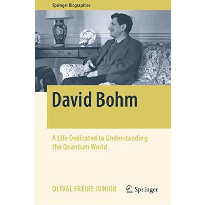 Abbildung von David Bohm: A Life Dedicated to Understanding the Quantum World (Springer Biographies)