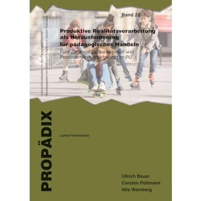 Abbildung von Produktive Realitätsverarbeitung als Herausforderung für pädagogisches Handeln: Fünf Zugänge zu Sozialisation und Persönlichkeitsentwicklung im Pädagogikunterricht. Lehrer*innenband (PROPÄDIX)