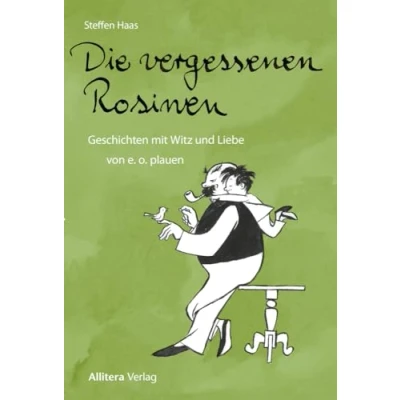 Abbildung von Die vergessenen Rosinen: Geschichten mit Witz und Liebe von e. o. plauen