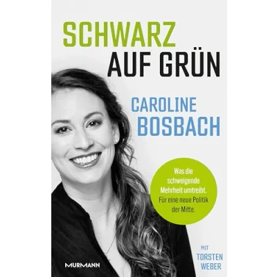 Abbildung von Schwarz auf Grün: Was die schweigende Mehrheit umtreibt. Für eine neue Politik der Mitte.