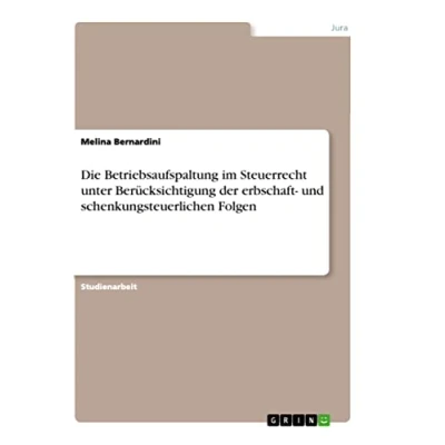 Abbildung von Die Betriebsaufspaltung im Steuerrecht unter Berücksichtigung der erbschaft und schenkungsteuerlichen Folgen