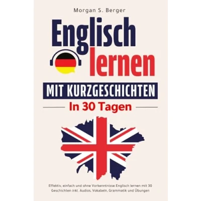 Abbildung von Englisch lernen mit Kurzgeschichten Effektiv, einfach und ohne Vorkenntnisse 30 Geschichten inkl. Audios, Vokabeln, Grammatik Übungen