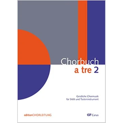 Abbildung von Chorbuch a tre. Band 2: Geistliche Chormusik für SAM und Tasteninstrument. Chorleiterband