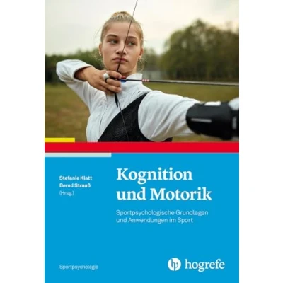 Abbildung von Kognition und Motorik: Sportpsychologische Grundlagen Anwendungen im Sport (Sportpsychologie)