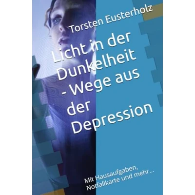 Abbildung von Licht in der Dunkelheit Wege aus Depression: Mit Hausaufgaben, Notfallkarte und mehr...