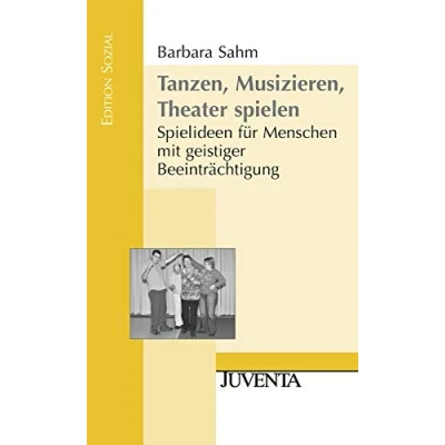 Abbildung von Tanzen, Musizieren, Theater spielen: Spielideen für Menschen mit geistiger Beeinträchtigung (Edition Sozial)
