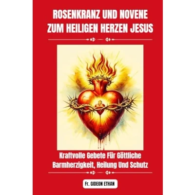 Abbildung von ROSENKRANZ und NOVENE ZUM HEILIGEN HERZEN JESUS: Kraftvolle Gebete Für Göttliche Barmherzigkeit, Heilung Schutz (Kraftvolle wundertätige Novenengebete)