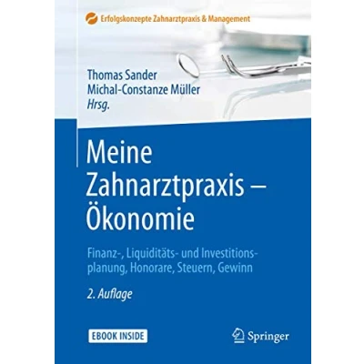 Abbildung von Meine Zahnarztpraxis Ökonomie: Finanz , Liquiditäts und Investitionsplanung, Honorare, Steuern, Gewinn (Erfolgskonzepte &amp; Management)