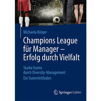 Abbildung von Champions League für Manager Erfolg durch Vielfalt: Starke Teams Diversity Management Ein Trainerleitfaden